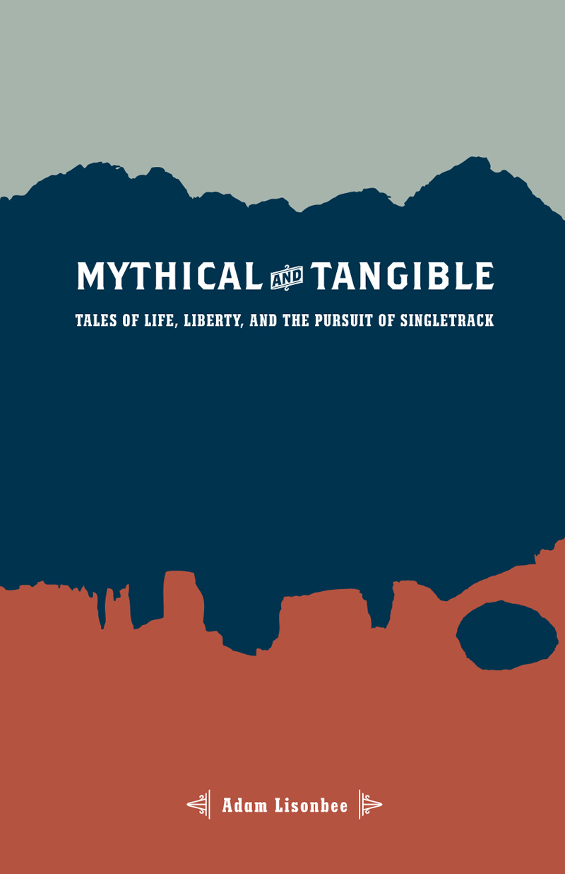 Excerpt “Mythical and Tangible: Tales of Life, Liberty, Pursuit of Singletrack”