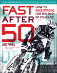 Fast After 50: Race strong for the rest of your life, by Joe Friel